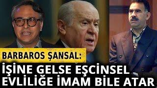 Barbaros Şansal Bahçeli'nin Öcalan çıkışını yorumladı!