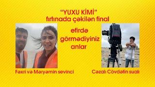 Yuxu kimi - Fırtınada çəkilən FİNAL - efirdə görmədiyiniz KADRLAR!