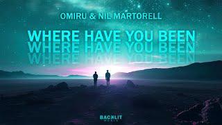 Omiru & Nil Martorell - Where Have You Been [Backlit Music]