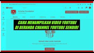 CARA MENAMPILKAN VIDEO YOUTUBE DI BERANDA CHANNEL YOUTUBE SENDIRI