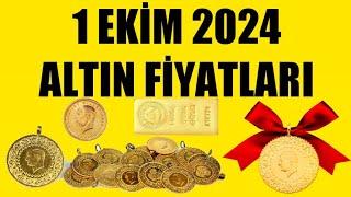 1 EKİM 2024 - ALTIN FİYATLARI (TÜM ÇEŞİTLER - GRAM ÇEYREK YARIM TAM BİLEZİK ATA REŞAT ONS)