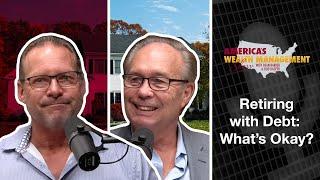 Retiring with Debt: What's OK? - America's Wealth Management Show