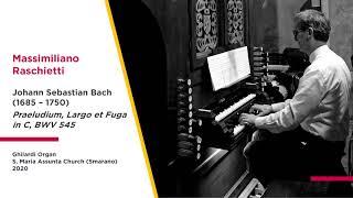 J.S. Bach (1685-1750), Praeludium, Largo et Fuga in C, BWV 545 - Massimiliano Raschietti (organ)