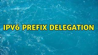 IPv6 prefix delegation