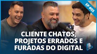 CLIENTE CHATOS, PROJETOS ERRADOS E FURADAS DO DIGITAL | UPINSIDE CAST • EP05