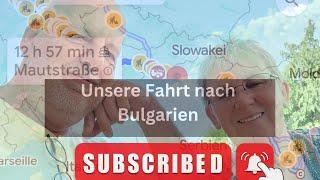 Unsere Fahrt nach Bulgarien