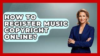 How To Register Music Copyright Online? - The Musician Encyclopedia