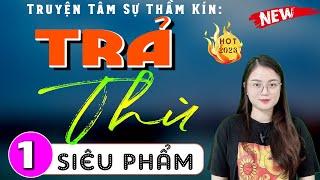 Kể chuyện đêm khuya việt nam: TRẢ THÙ - Tập 1 - MC Thu Huệ diễn đọc Cả xóm khen hay