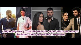 ¿Engin Akyürek y Tuba Büyüküstün están juntos de nuevo? ¡Reclamaciones de grandes proyectos!