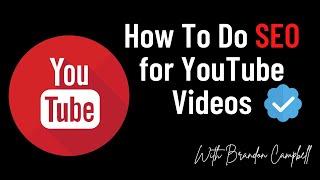 How To Do SEO for YouTube Videos | By Brandon Campbell