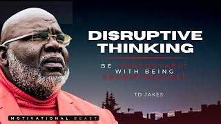 DISRUPTIVE THINKING, Be Comfortable With Being Uncomfortable  #TDJakes | AMAZING MOTIVATIONAL VIDEO