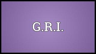 G.R.I. Meaning