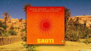 Francis Mercier, Faul & Wad, African Children's Choir - Sauti [Lyric Video]