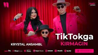 Krystal Ansambl - TikTokga kirmagin (audio 2023)