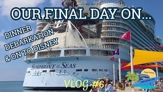 OUR FINAL DAY ON SYMPHONY OF THE SEAS | DINNER, DEBARKATION AND HEADING TO DISNEY