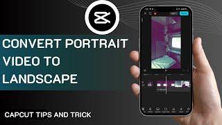 How To Convert Portrait Video To Landscape In CapCut 