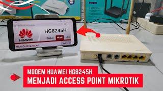 Cara Setting Modem Huawei HG8245H Menjadi Access Point Mikrotik