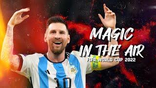 Lionel Messi  Magic in the Air (Magic System) × FIFA World Cup 2022 | Crazy skills & Goals | HD