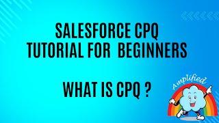 Salesforce CPQ Tutorial for Beginners Crash Course : What is Salesforce CPQ ?