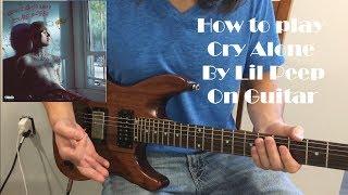 Cry Alone - Lil Peep [GUITAR TUTORIAL FULL SONG]