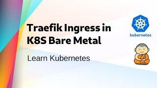 [ Kube 32 ] Set up Traefik Ingress on kubernetes Bare Metal Cluster