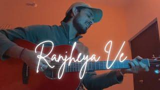 Ranjheya Ve | Acoustic cover by Abhinav Thakur