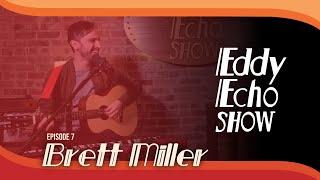 Eddy Echo Show | Brett Miller