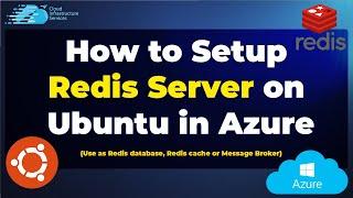 How to Setup Redis Server on Ubuntu in Azure (Use as Redis database, Redis cache or Message Broker)