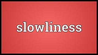 Slowliness Meaning