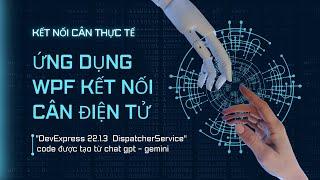 Ứng Dụng Kết Nối Cân Điện Tử WPF Với ViewModel DispatcherService Của DevExpress Tránh Treo Giao Diện