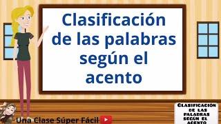 Clasificación de las palabras según el acento. Súper Fácil.