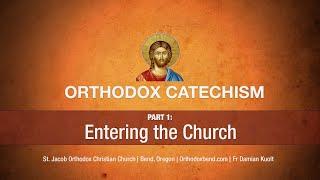 Orthodox Catechism: Intro Part 1: Entering the Church