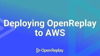 How to Deploy OpenReplay to AWS