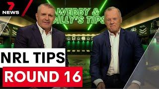 Webby & Gilly's NRL Tips: Round 16 | 7NEWS