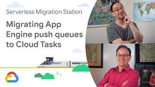 Migrating App Engine push queues to Cloud Tasks (Module 8)