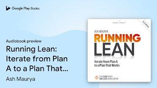 Running Lean: Iterate from Plan A to a Plan… by Ash Maurya · Audiobook preview