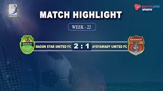 Dagon Star United FC  VS  Ayeyawady United FC , Match Highlights Week-22