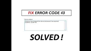 Windows has stopped this device because it has reported problem code 43 - SOLVED