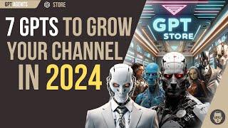 The 7 GPTs Every YouTube Creator Needs for Ultimate Influence