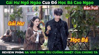 [Review Phim] Gái Hư Ngổ Ngáo Cua Đổ Học Bá Cao Ngạo | Sa Vào Tình Yêu Cuồng Nhiệt Của Chúng Ta Full