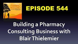 Ep 544 Building a Pharmacy Consulting Business with Blair Thielemier Audio 1