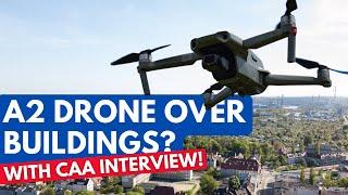 Can A2 CofC Holders Fly OVER Buildings and Cars? CAA Interview – UK Drone Rules