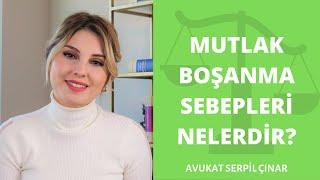 Mutlak Boşanma Sebepleri Nelerdir? - Avukat Serpil Çınar