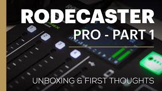 Rodecaster Pro - Part 1 - Unboxing & First Thoughts