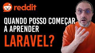 QUANDO POSSO COMEÇAR A APRENDER LARAVEL?