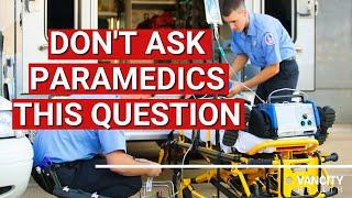 Do NOT Ask Paramedics This Question