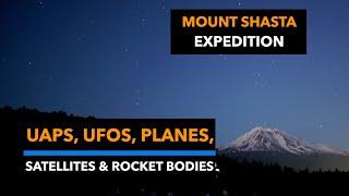 UAPs, UFOs, Planes, Flashing Satellites & Rocket Bodies | Mount Shasta Expedition 2019