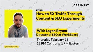 How to 5X Traffic Through Content & SEO Experiments with Logan Bryant