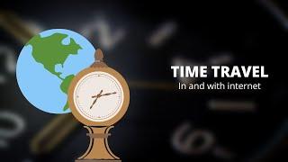 Time Travel in and with internet - Techie World