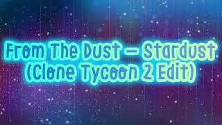 From the Dust - Stardust (Clone Tycoon 2 Edit)